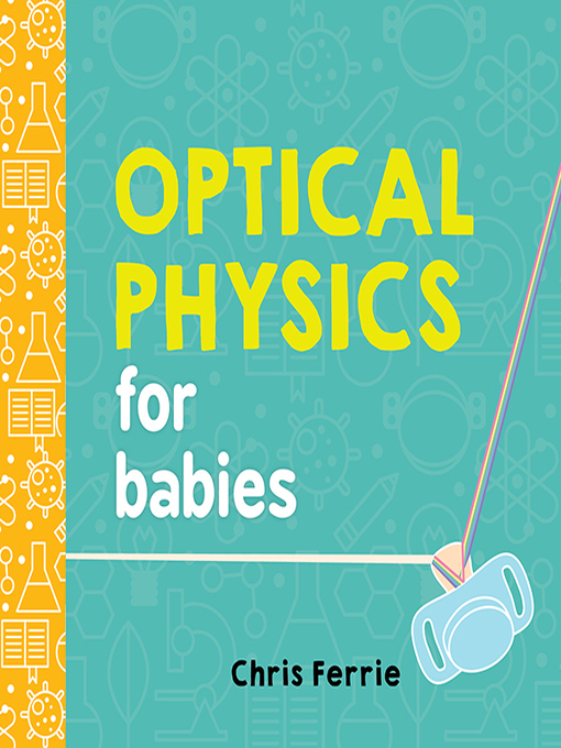 Title details for Optical Physics for Babies by Chris Ferrie - Available
